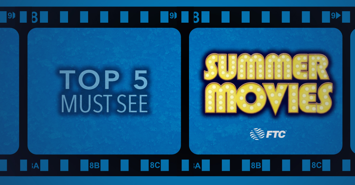 Top 5 Must See Summer Movies FTC