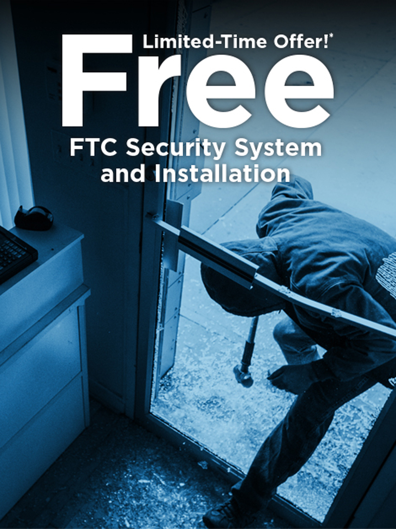 Limited Time Offer!* Free FTC Security System and Installation